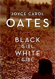 Black Girl / White Girl (Joyce Carol Oates)