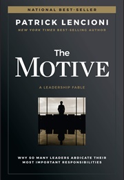 The Motive: Why So Many Leaders Abdicate Their Most Important Responsibilities (Patrick Lencioni)