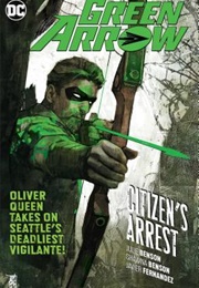 Green Arrow Vol. 7: Citizen&#39;s Arrest (Julie Benson)