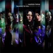 The Watson Twins - Talking to You, Talking to Me