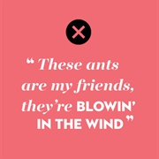 &quot;Blowin&#39; in the Wind&quot; by Bob Dylan (Answers, My Friend/Ants Are My Friends)