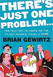 There&#39;s Just One Problem...: True Tales From the Former, One-Time, 7th Most Powerful Person... (Brian Gewirtz)