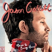 Jason Collett -  Here&#39;s to Being Here