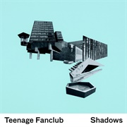 Teenage Fanclub - Shadows