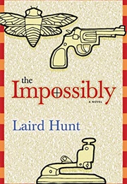 The Impossibly (Laird Hunt)