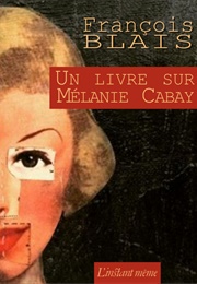 Un Livre Sur Mélanie Cabay (François Blais)