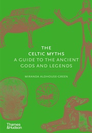 The Celtic Myths: A Guide to the Ancient Gods and Legends (Miranda Aldhouse-Green)