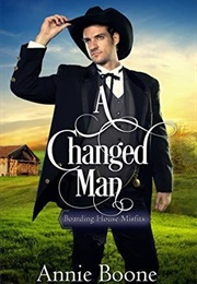 A Changed Man  (Boarding House Misfits Book 2) (Annie Boone)