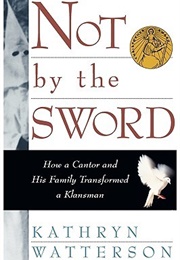 Not by the Sword: How a Cantor and His Family Transformed a Klansman (Kathryn Watterson)