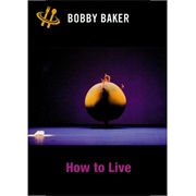 How to Live (Bobby Baker)