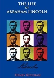 The Life of Abraham Lincoln (Henry Ketcham)