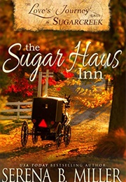 Love&#39;s Journey in Sugarcreek: The Sugar Haus Inn (Serena Miller)