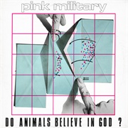 Pink Military ‎– Do Animals Believe in God?