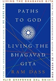 Paths to God: Living the Bhagavad Gita (Ram Dass)