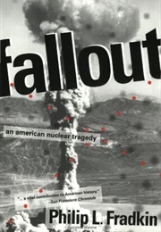 Fallout: An American Nuclear Tragedy (Philip L. Fradkin)