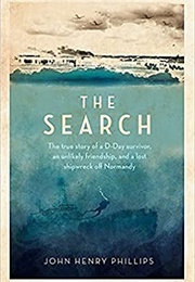 The Search: The True Story of a D-Day Survivor, an Unlikely Friendship, and a Lost Shipwreck off nor (Henry Phillips)