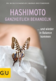Hashimoto Ganzheitlich Behandeln: ... Und Wieder in Balance Kommen (Nicole Schaenzler; Markus Breitenberger)