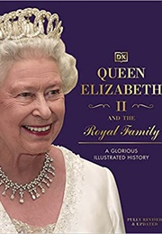 Queen Elizabeth II and the Royal Family: A Glorious Illustrated History (DK)