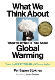 What We Think About When We Try Not to Think About Global Warming (Per Espen Stoknes)