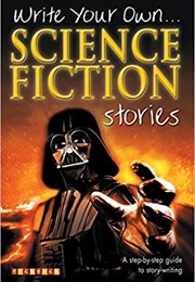 Write Your Own...Science Fiction Stories (Tish Farrell)