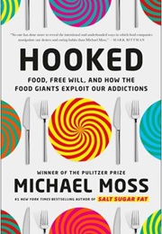 Hooked: Food, Free Will, and How the Food Giants Exploit Our Addictions (Michael Moss)