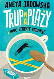 Trup Na Plaży I Inne Sekrety Rodzinne (Aneta Jadowska)