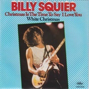 Christmas Is the Time to Say I Love You- Billy Squier