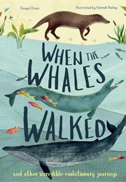 When the Whales Walked and Other Incredible Evolutionary Journeys (Dougal Dixon)