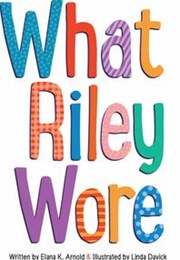 What Riley Wore (Elana K. Arnold)