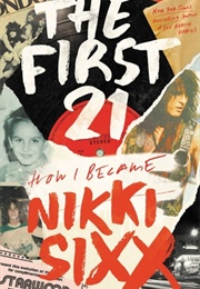 The First 21: How I Became Nikki Sixx (Nikki Sixx)