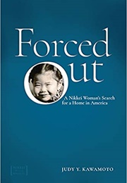 Forced Out: A Nikkei Woman&#39;s Search for a Home in America (Judy Y. Kawamoto)