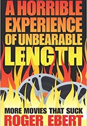 A Horrible Experience of Unbearable Length (Roger Ebert)