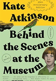 Behind the Scenes at the Museum (Kate Atkinson)