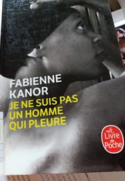 Je NE Suis Pas in Homme Qui Pleure (Fabienne Kanor)