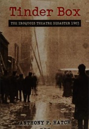 Tinder Box: The Iroquois Theatre Disaster 1903 (A. Hatch)