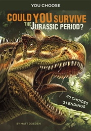 Could You Survive the Jurassic Period?: An Interactive Prehistoric Adventure (Matt Doeden)