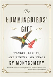 The Hummingbirds&#39; Gift: Wonder, Beauty, and Renewal on Wings (Sy Montgomery)