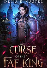 Curse of the Fae King (Dark Faerie Court #1) (Delia E. Castel)