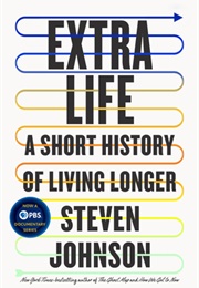 Extra Life: A Short History of Living Longer (Steven Johnson)