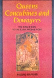 Queens, Concubines and Dowagers: The King&#39;s Wife in the Early Middle Ages (Pauline Stafford)