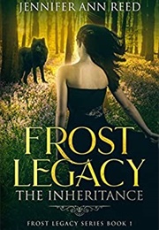 Frost Legacy: The Inheritance (Jennifer Ann Reed)