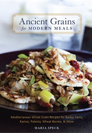 Ancient Grains for Modern Meals (Maria Speck)