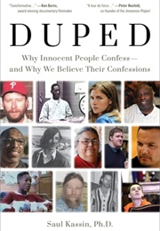 Duped: Why Innocent People Confess - And Why We Believe Their Confessions (Saul M. Kassin)