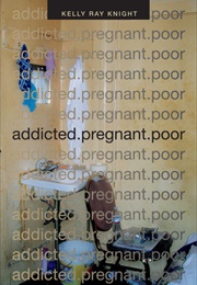 Addicted.Pregnant.Poor (Kelly Ray Knight)