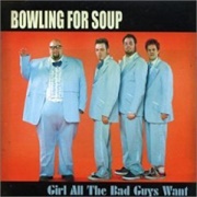 Girl All the Bad Guys Want- Bowling for Soup