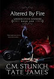 Altered by Fire (Undercover Sinners, #1) (C.M. Stunich)