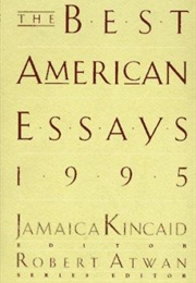 The Best American Essays 1995 (Jamaica Kincaid, Ed.)