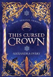 This Cursed Crown (Alexandra Overy)