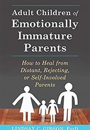 Adult Children of Emotionally Immature Parents: How to Heal From Distant, Rejecting, or Self-Involve (Gibson, Linsey)