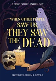 When Other People Saw Us, They Saw the Dead (Lauren T.Davila)